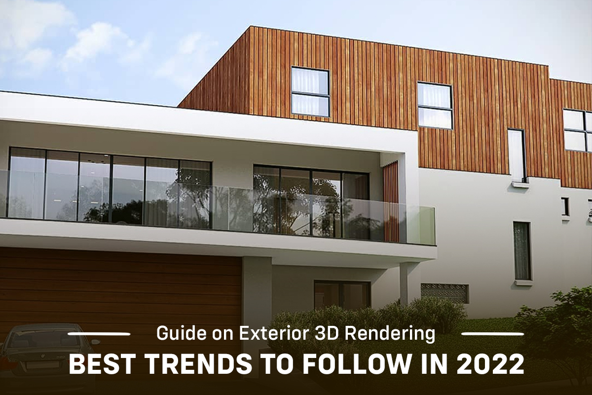Guide on Exterior 3D Rendering – Best Trends to follow in 2022