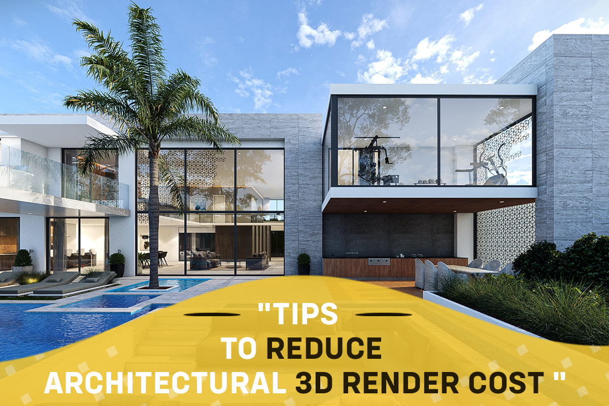 Tips to Reduce Architectural 3D Render Cost
