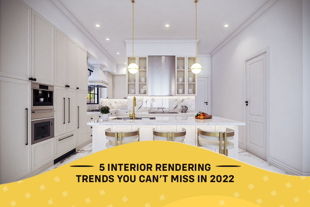 5 Interior Rendering Trends You Can’t Miss in 2022