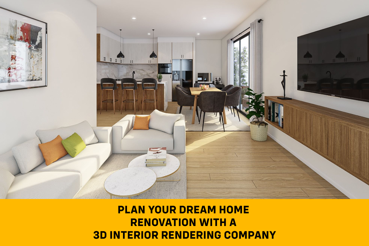 Plan Your Dream Home Renovation With an Interior 3D Rendering Company